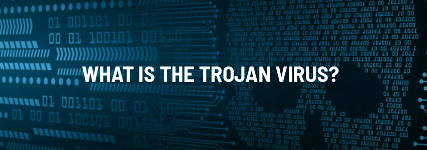 What Is the Trojan Virus